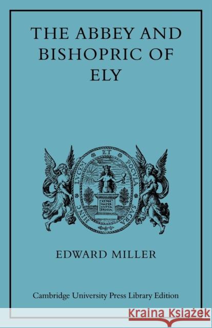 The Abbey and Bishopric of Ely Edward Miller 9780521086509