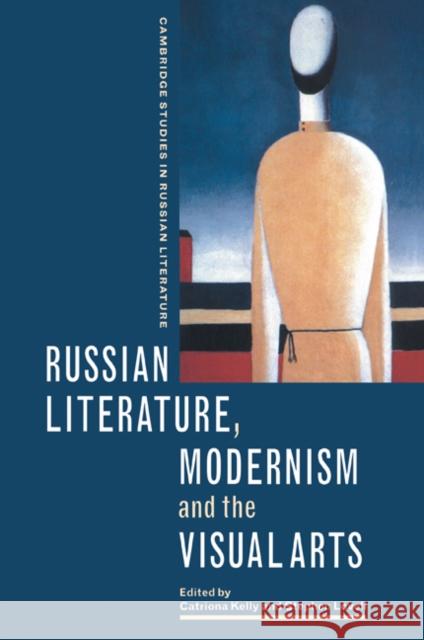Russian Literature, Modernism and the Visual Arts Catriona Kelly Stephen Lovell 9780521087902