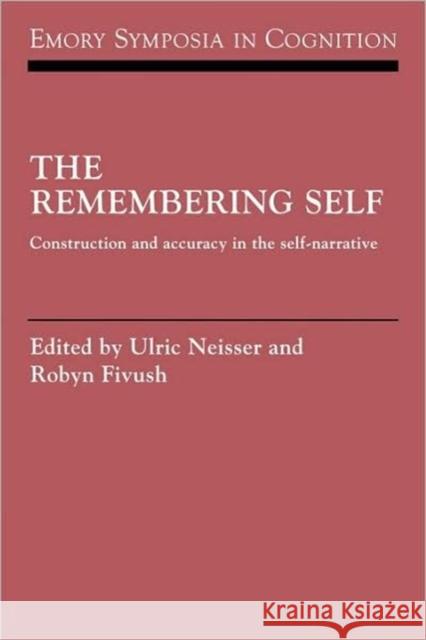 The Remembering Self: Construction and Accuracy in the Self-Narrative Neisser, Ulric 9780521087919 Cambridge University Press