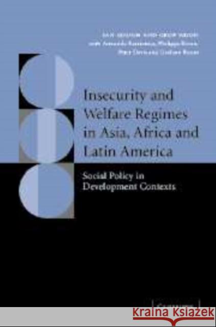 Insecurity and Welfare Regimes in Asia, Africa and Latin America: Social Policy in Development Contexts Gough, Ian 9780521087995 Cambridge University Press