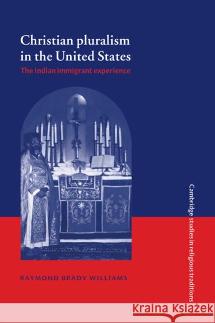 Christian Pluralism in the United States: The Indian Immigrant Experience Williams, Raymond Brady 9780521088046 Cambridge University Press