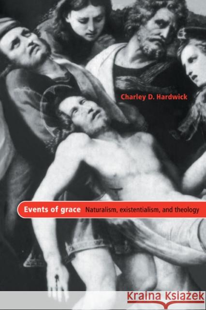 Events of Grace: Naturalism, Existentialism, and Theology Hardwick, Charley D. 9780521088053 Cambridge University Press