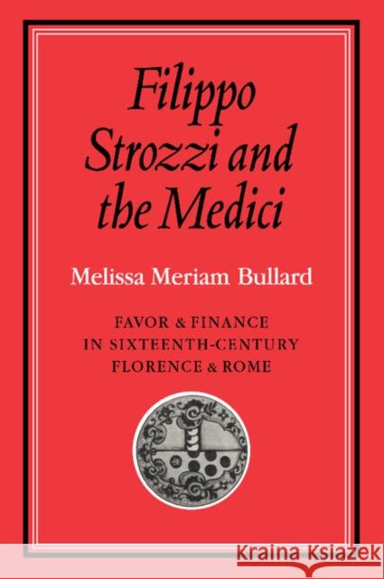 Filippo Strozzi and the Medici Bullard, Melissa Meriam 9780521088169 Cambridge University Press