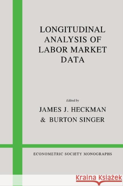 Longitudinal Analysis of Labor Market Data James J. Heckman Burton S. Singer 9780521088183 Cambridge University Press