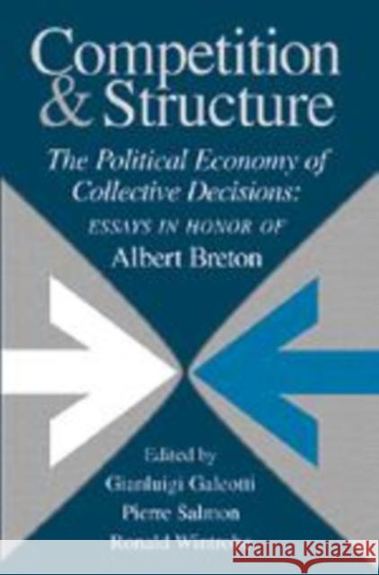Competition and Structure: The Political Economy of Collective Decisions: Essays in Honor of Albert Breton Galeotti, Gianluigi 9780521088206