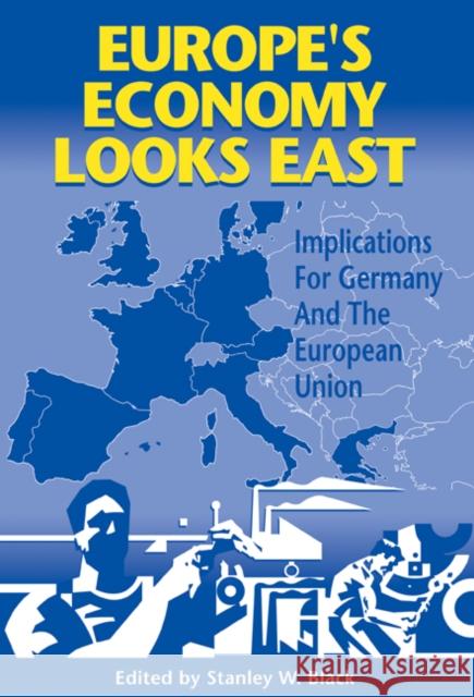 Europe's Economy Looks East: Implications for Germany and the European Union Black, Stanley W. 9780521088237 Cambridge University Press