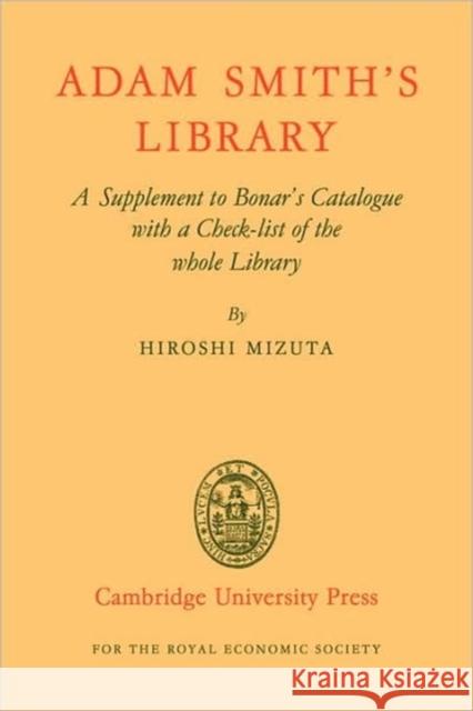 Adam Smith's Library: A Supplement to Bonar's Catalogue with a Checklist of the Whole Library Mizuta, Hiroshi 9780521088299