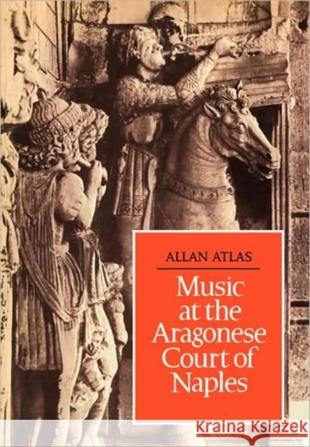Music at the Aragonese Court of Naples Allan W. Atlas 9780521088305 Cambridge University Press