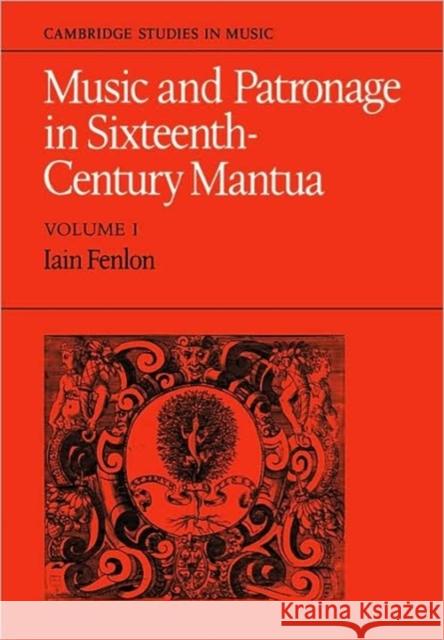 Music and Patronage in Sixteenth-Century Mantua: Volume 1 Iain Fenlon 9780521088336 Cambridge University Press