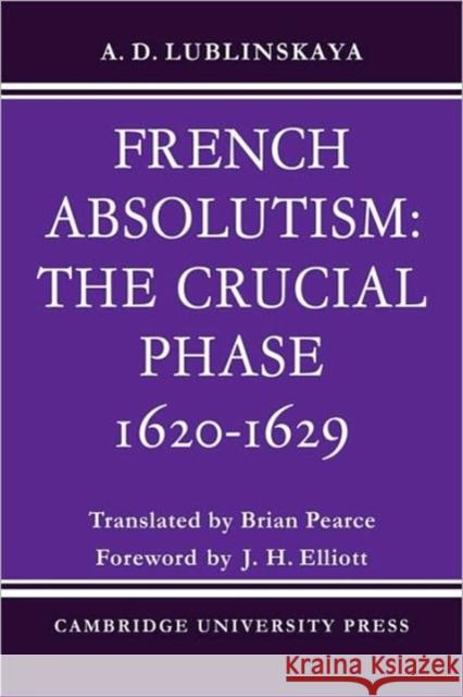 French Absolutism: The Crucial Phase, 1620-1629 A. D. Lublinskaya Brian Pearce 9780521088435 Cambridge University Press