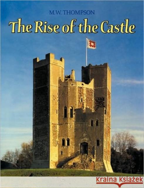 The Rise of the Castle M. W. Thompson 9780521088534 Cambridge University Press