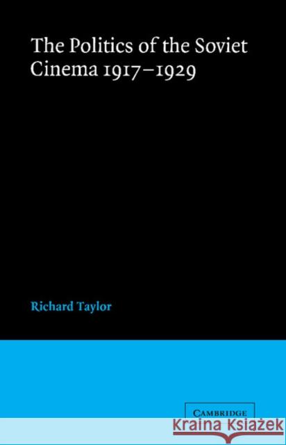 The Politics of the Soviet Cinema 1917-1929 Richard Taylor 9780521088558 Cambridge University Press