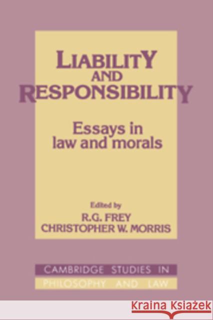 Liability and Responsibility: Essays in Law and Morals Frey, R. G. 9780521088664 Cambridge University Press