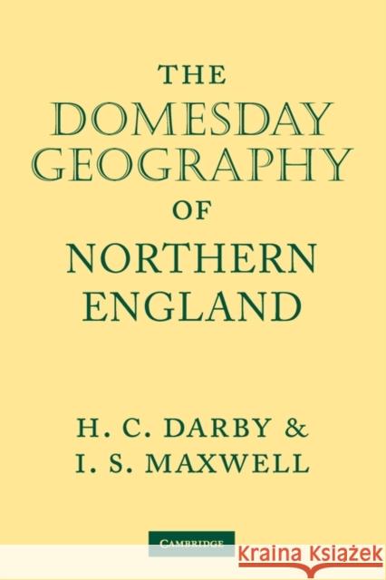 The Domesday Geography of Northern England H. C. Darby L. S. Maxwell 9780521088701 Cambridge University Press