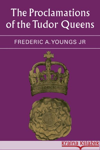The Proclamations of the Tudor Queens Frederic A., Youngs 9780521088800 Cambridge University Press