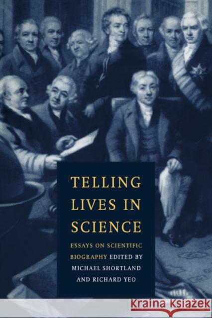 Telling Lives in Science: Essays on Scientific Biography Shortland, Michael 9780521088909 Cambridge University Press