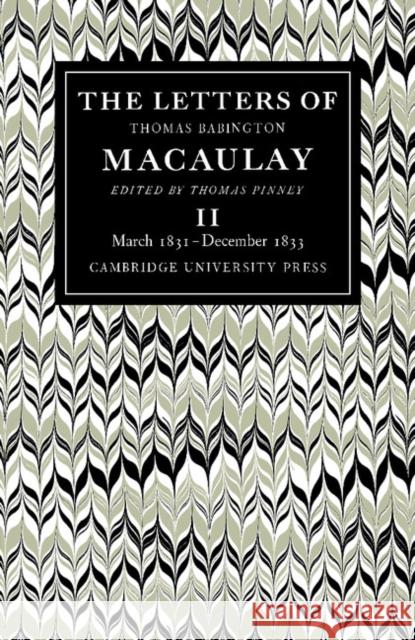 The Letters of Thomas Babington Macaulay: Volume 2, March 1831-December 1833 Macaulay, Thomas 9780521088978 Cambridge University Press