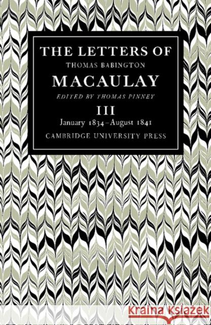 The Letters of Thomas Babington Macaulay: Volume 3, January 1834-August 1841 Macaulay, Thomas 9780521088985 Cambridge University Press