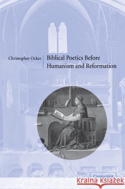 Biblical Poetics Before Humanism and Reformation Ocker, Christopher 9780521089210 Cambridge University Press