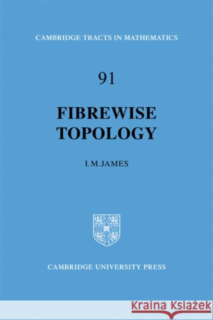 Fibrewise Topology I. M. James 9780521089258 Cambridge University Press