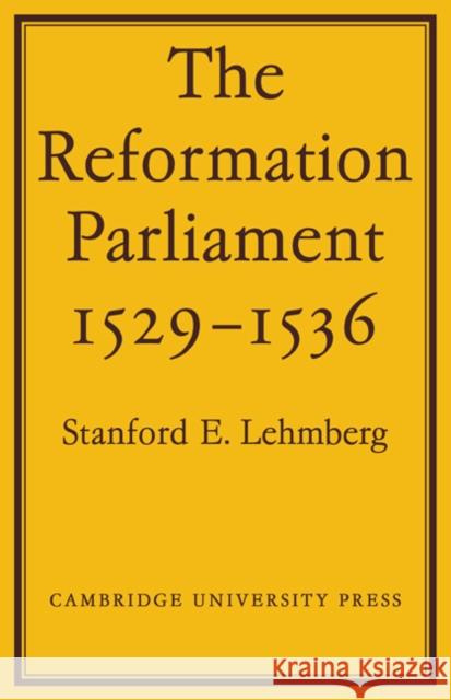 The Reformation Parliament 1529-1536 Stanford E. Lehmberg 9780521089319