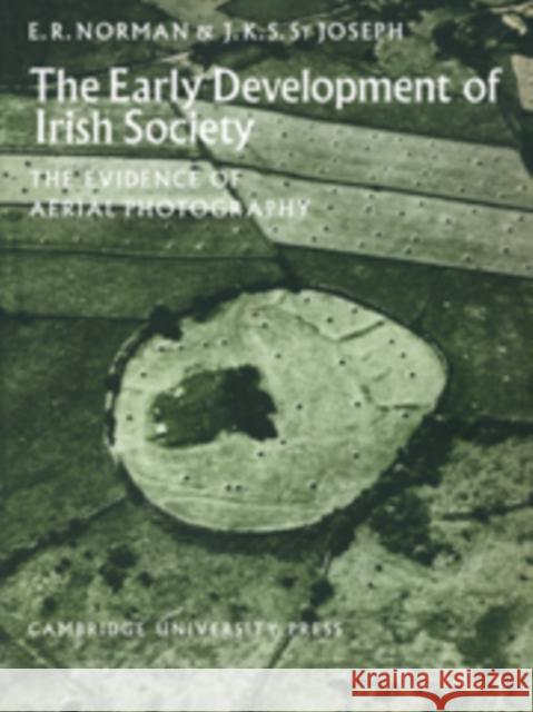 The Early Development of Irish Society: The Evidence of Aerial Photography Norman, E. R. 9780521089357 Cambridge University Press