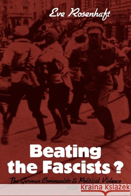 Beating the Fascists?: The German Communists and Political Violence 1929-1933 Rosenhaft, Eve 9780521089388