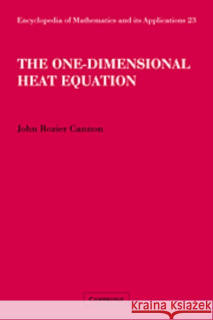The One-Dimensional Heat Equation John Rozier Cannon Felix E. Browder 9780521089449 Cambridge University Press