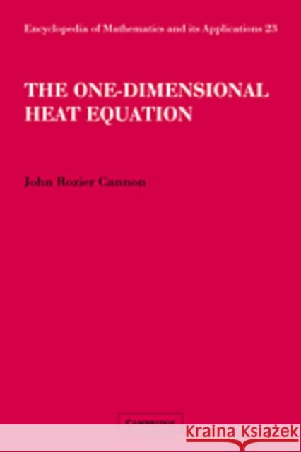 The One-Dimensional Heat Equation John Rozier Cannon Felix E. Browder 9780521089449