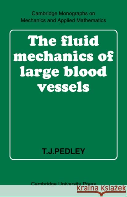 The Fluid Mechanics of Large Blood Vessels T. J. Pedley 9780521089562 Cambridge University Press