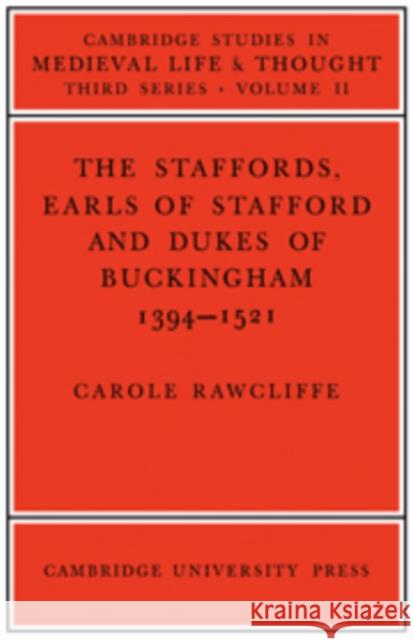The Staffords, Earls of Stafford and Dukes of Buckingham: 1394-1521 Rawcliffe, Carole 9780521089715