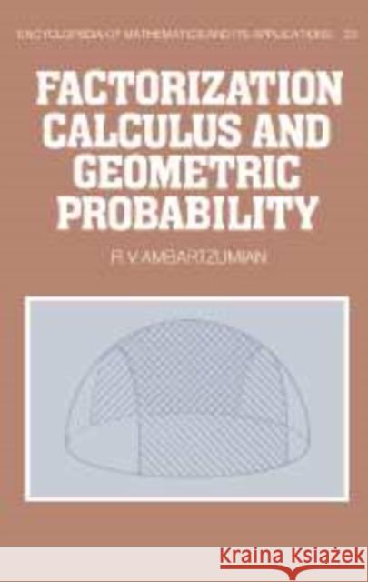 Factorization Calculus and Geometric Probability R. V. Ambartzumian 9780521089784 Cambridge University Press