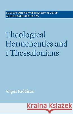Theological Hermeneutics and 1 Thessalonians Angus Paddison 9780521090056
