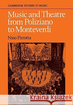 Music and Theatre from Poliziano to Monteverdi Pirrotta, Nino 9780521090070 Cambridge University Press