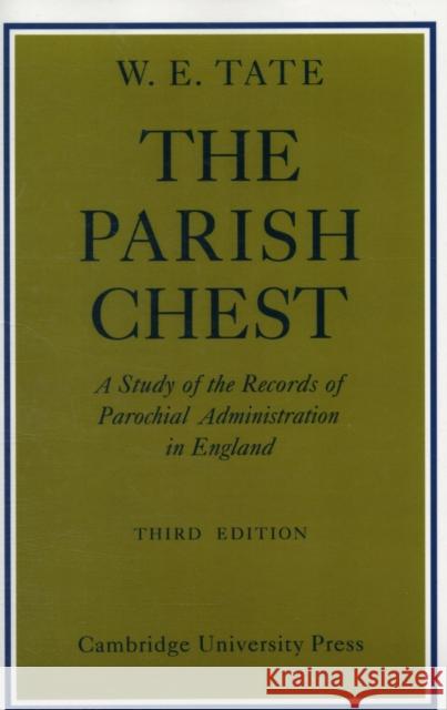 The Parish Chest: A Study of the Records of Parochial Administration in England Tate, W. E. 9780521090186 CAMBRIDGE UNIVERSITY PRESS