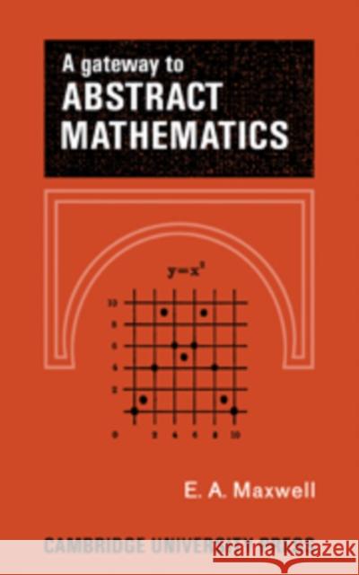 A Gateway to Abstract Mathematics E. A. Maxwell 9780521090285 Cambridge University Press