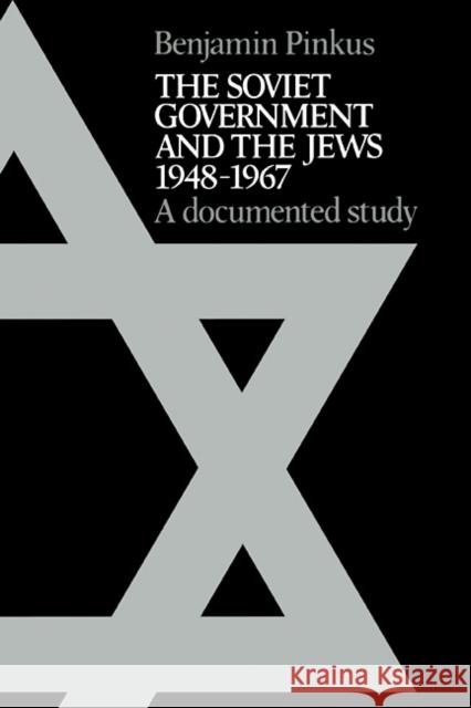 The Soviet Government and the Jews 1948-1967: A Documented Study Pinkus, Benjamin 9780521090469 Cambridge University Press