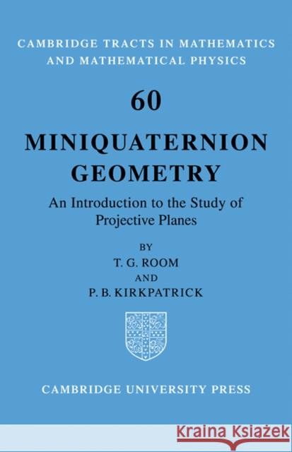 Miniquaternion Geometry: An Introduction to the Study of Projective Planes Room, T. G. 9780521090643 Cambridge University Press