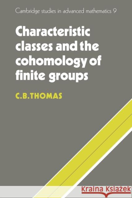 Characteristic Classes and the Cohomology of Finite Groups C. B. Thomas 9780521090650 Cambridge University Press