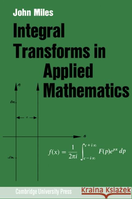 Integral Transforms in Applied Mathematics John W. Miles 9780521090681