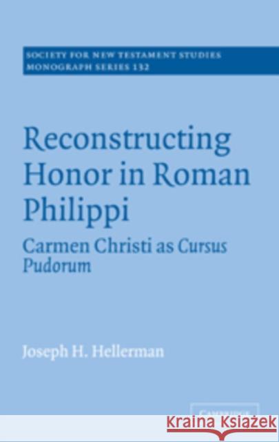 Reconstructing Honor in Roman Philippi: Carmen Christi as Cursus Pudorum Hellerman, Joseph H. 9780521090834 Cambridge University Press