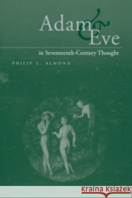 Adam and Eve in Seventeenth-Century Thought Philip C. Almond 9780521090841 Cambridge University Press