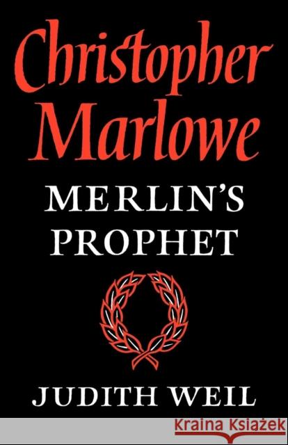 Christopher Marlowe: Merlin's Prophet Weil, Judith 9780521090872 CAMBRIDGE UNIVERSITY PRESS