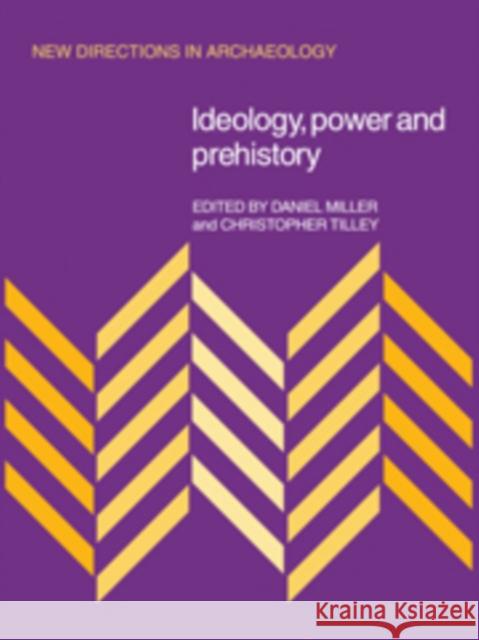 Ideology, Power and Prehistory Daniel Miller Christopher Tilley Daniel Miller 9780521090896 Cambridge University Press