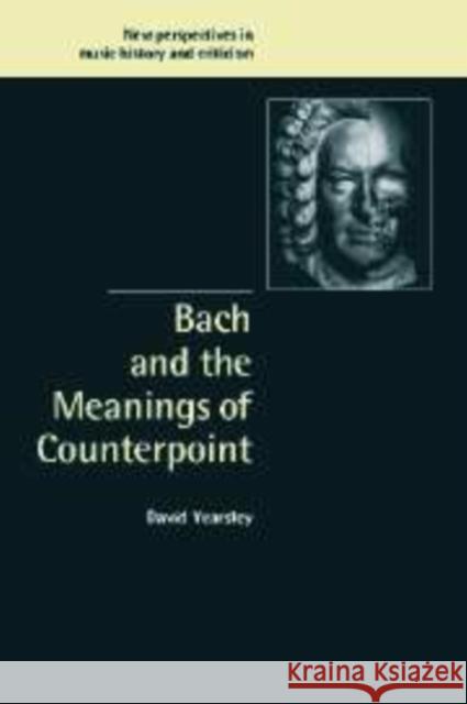 Bach and the Meanings of Counterpoint David Yearsley 9780521090995