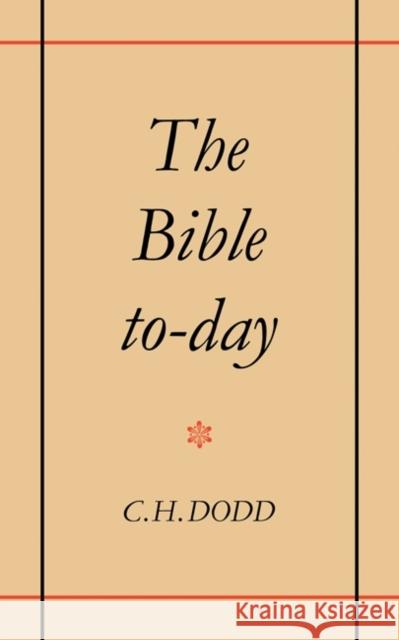 The Bible To-Day Dodd, C. H. 9780521091183 Cambridge University Press