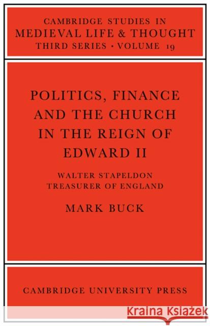 Politics, Finance and the Church in the Reign of Edward II Mark Buck 9780521091190 Cambridge University Press