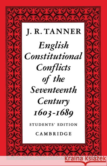 English Constitutional Conflicts of the Seventeenth Century: 1603 1689 Tanner, J. R. 9780521091213 Cambridge University Press