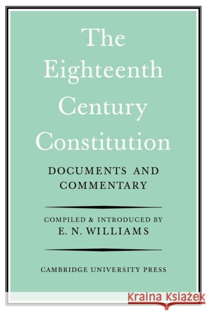 The Eighteenth-Century Constitution 1688-1815: Documents and Commentary Williams, E. Neville 9780521091237