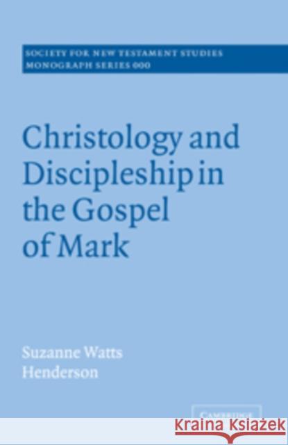 Christology and Discipleship in the Gospel of Mark Suzanne Watts Henderson 9780521091398 Cambridge University Press